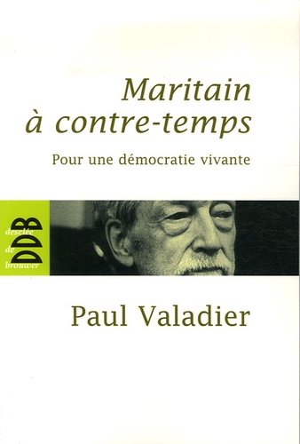 Maritain à contre-temps : pour une démocratie vivante / Paul Valadier | Valadier, Paul (1933-....). Auteur