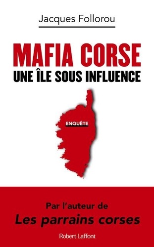 Mafia Corse : une île sous influence / Jacques Follorou | Follorou, Jacques (1968-....). Auteur