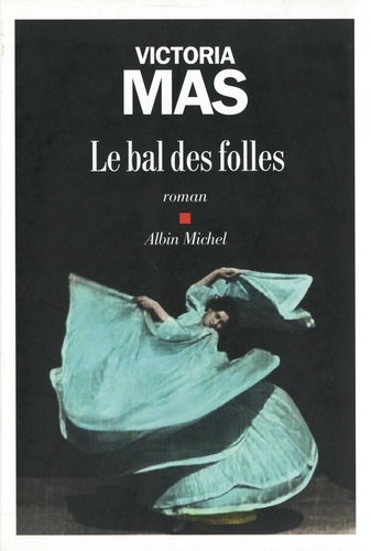 Le bal des folles / Victoria Mas | Mas, Victoria (1987-....). Auteur