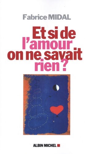 Et si de l'amour on ne savait rien ? / Fabrice Midal | Midal, Fabrice (1967-....). Auteur
