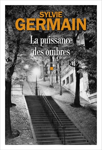 La puissance des ombres / Sylvie Germain | Germain, Sylvie (1954-....). Auteur