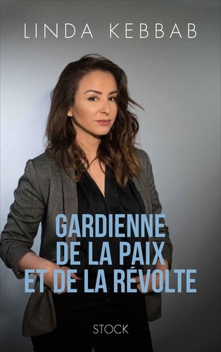 Plus d'infos sur 'Gardienne de la paix et de la révolte / Linda Kebbab' Gardienne de la paix et de la révolte / Linda Kebbab | Kebbab, Linda. Auteur