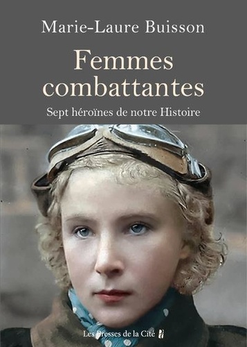 Femmes combattantes : Sept héroïnes de notre Histoire / Marie-Laure Buisson | Buisson, Marie-Laure. Auteur
