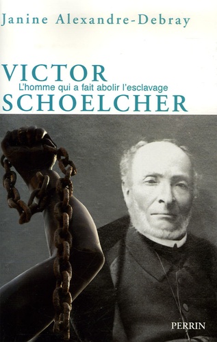 Victor Schoelcher ou La mystique d'un athée / Janine Alexandre-Debray | Alexandre-Debray, Janine (1910-2000). Auteur