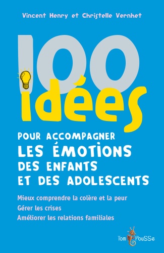 100 idées pour accompagner les émotions des enfants et des adolescents / Vincent Henry, Christelle Vernhet | 