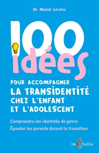 100 idées pour accompagner la transidentité chez l'enfant et l'adolescent : comprendre les identités de genre, épauler les parents durant la transition / Mehdi Liratni | 