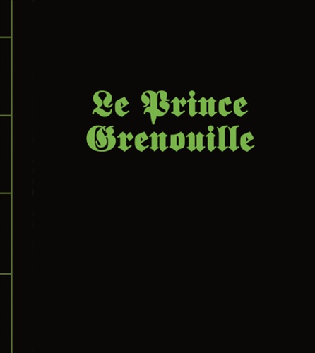 Le prince grenouille / Jakob et Wilhelm Grimm | Grimm, Wilhelm (1786-1859). Auteur