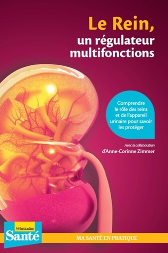 Plus d'infos sur 'Le rein, un régulateur multifonctions / Anne-Corinne Zimmer' Le rein, un régulateur multifonctions / Anne-Corinne Zimmer | Zimmer, Anne-Corinne. Auteur