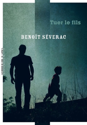 Tuer le fils / Benoît Séverac | Séverac, Benoît (1966-....). Auteur