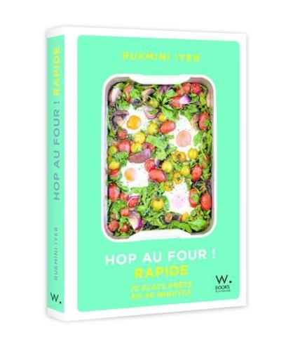 Hop au four ! : Rapide, 75 plats prêts en 30 minutes / Rukmini Iyer | Iyer, Rukmini. Auteur