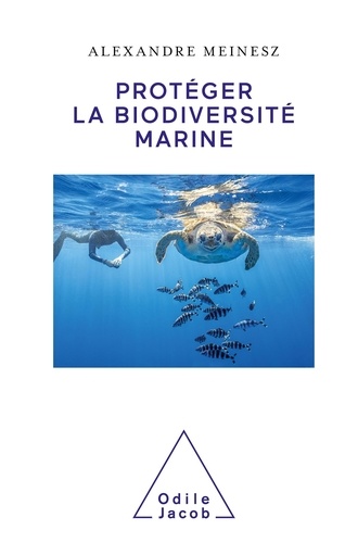 Protéger la biodiversité marine / Alexandre Meinesz | Meinesz, Alexandre. Auteur