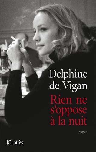 Rien ne s'oppose à la nuit / Delphine de Vigan | Vigan, Delphine de (1966-....). Auteur