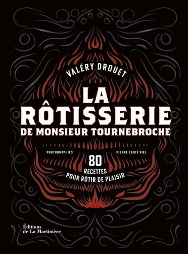 La rôtisserie de Monsieur Tournebroche : 80 recettes pour rôtir de plaisir / Valéry Drouet | Drouet, Valéry. Auteur