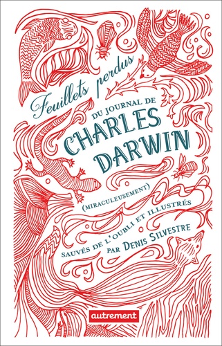 Plus d'infos sur 'Feuillets perdus du journal de Charles Darwin (miraculeusement) sauvés de l'oubli / Silvestre Denis' Feuillets perdus du journal de Charles Darwin (miraculeusement) sauvés de l'oubli / Silvestre Denis | Denis, Silvestre. Auteur. Illustrateur