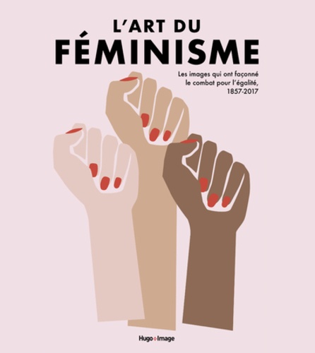 L'art du féminisme : les images qui ont façonné le combat pour l'égalité, 1857-2017 / Lucinda Gosling, Hilary Robinson, Amy Tobin | Gosling, Lucinda. Auteur