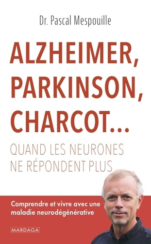 Alzheimer, Parkinson, Charcot... : quand les neurones ne répondent plus / Pascal Mespouille | Mespouille, Pascal. Auteur