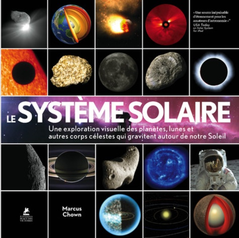 Le système solaire : une exploration visuelle des planètes, des lunes et des autres corps célestes qui gravitent autour de notre Soleil / Marcus Chown | Chown, Marcus (1959-....). Auteur