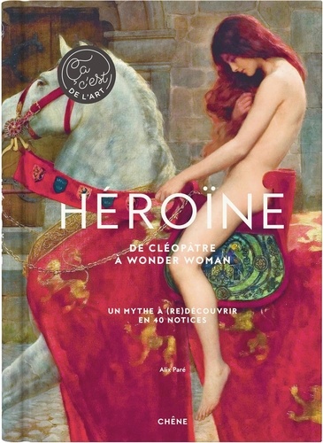 Héroïne : de Cléopâtre à Wonder Woman / Alix Paré | Paré, Alix. Auteur