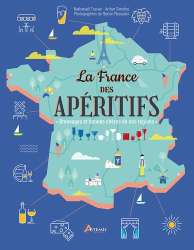 La France des apéritifs : Breuvages et bonnes chères de nos régions / Nathanaël Travier, Arthur Simothe | Travier, Nathanaël. Auteur