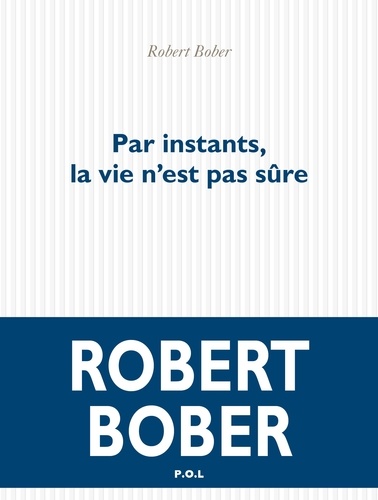 Plus d'infos sur 'Par instants, la vie n'est pas sûre / Robert Bober' Par instants, la vie n'est pas sûre / Robert Bober | Bober, Robert (1931-....). Auteur
