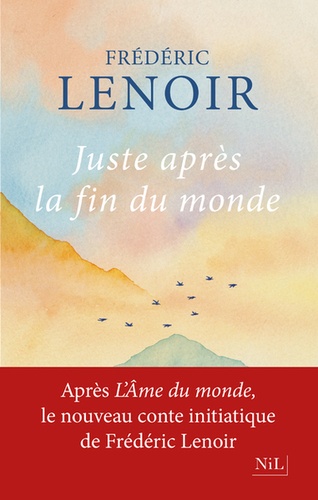 Plus d'infos sur 'Juste après la fin du monde / Frédéric Lenoir' Juste après la fin du monde / Frédéric Lenoir | Lenoir, Frédéric (1962-....). Auteur