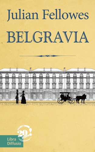 Belgravia / Julian Fellowes | Fellowes, Julian (1949-....). Auteur