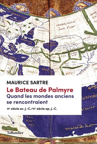 Plus d'infos sur 'Le bateau de Palmyre : Quand les mondes anciens se rencontraient, VIe s. av. J.-C. - VIe ap. J.-C. / Maurice Sartre' Le bateau de Palmyre : Quand les mondes anciens se rencontraient, VIe s. av. J.-C. - VIe ap. J.-C. / Maurice Sartre | Sartre, Maurice (1944-....). Auteur
