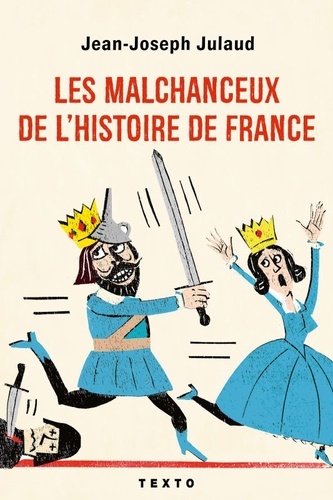 Les malchanceux de l'histoire de France / Jean-Joseph Julaud | Julaud, Jean-Joseph (1950-....). Auteur