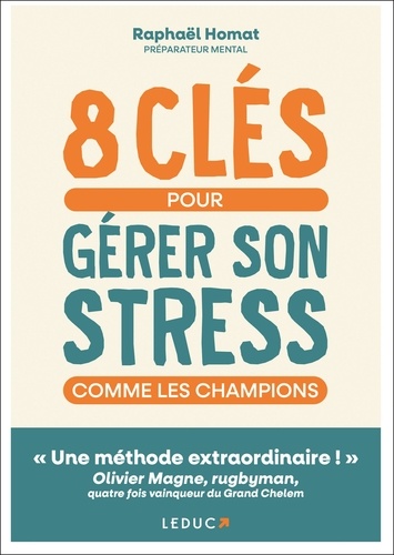 8 clés pour gérer son stress comme les champions / Raphaël Homat | Homat, Raphaël. Auteur