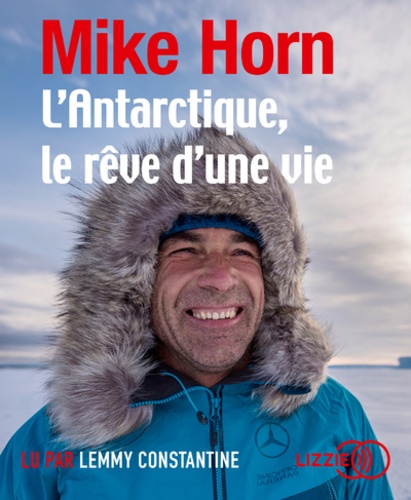 L'Antarctique, le rêve d'une vie / Mike Horn |