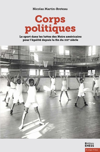 Corps politiques : Le sport dans les luttes des Noirs américains pour l'égalité depuis la fin du XIXe siècle | Martin-Breteau, Nicolas. Auteur