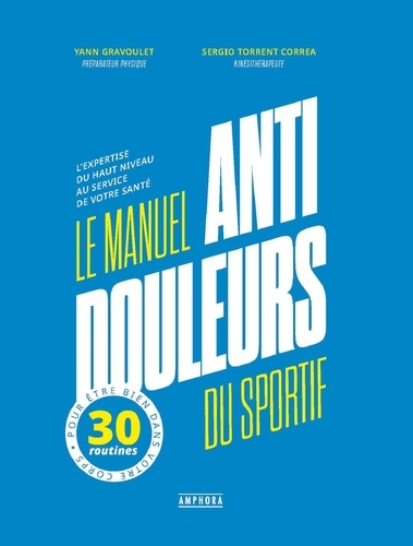 manuel anti-douleur du sportif (Le) : L'expertise du haut niveau au service de votre santé | Gravoulet, Yann. Auteur