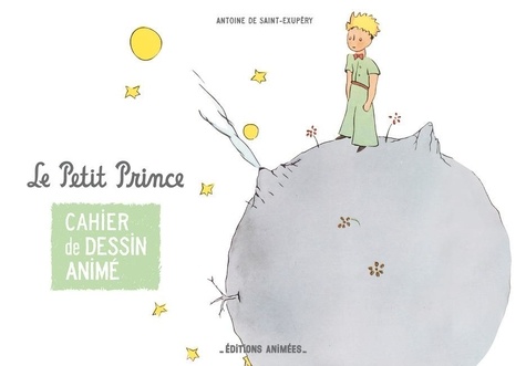 Plus d'infos sur 'Cahier de dessin animé Le Petit Prince / Claire Faÿ' Cahier de dessin animé Le Petit Prince / Claire Faÿ | Fay, Claire. Adaptateur