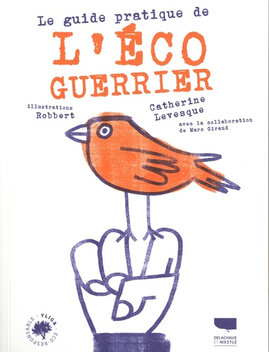 Le guide pratique de l'éco-guerrier | Levesque, Catherine (1972-....). Auteur.e