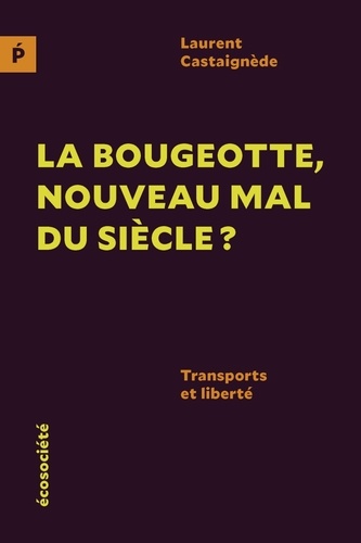 La bougeotte, nouveau mal du siècle ? : Transports et liberté / Laurent Castaignède | Castaignède, Laurent. Auteur