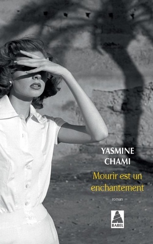 Mourir est un enchantement / Yasmine Chami | Chami-Kettani, Yasmine (1967?-....). Auteur