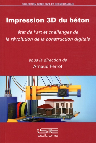 Impression 3D du béton : Etat de l'art et challenges de la révolution de la construction digitale / Arnaud Perrot | 