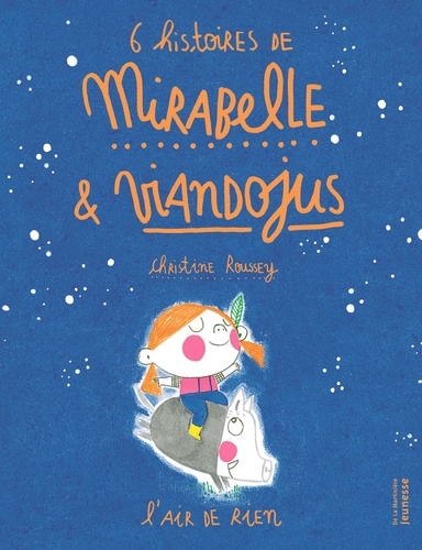 6 histoires de Mirabelle et Viandojus : l'air de rien / Christine Roussey | Roussey, Christine. Auteur
