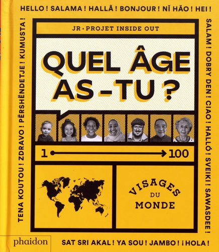 Quel âge as-tu ? : 1-100 visages du monde : JR projet Inside out / [texte et conception de Julie Pugeat] | JR (1983-....). Illustrateur