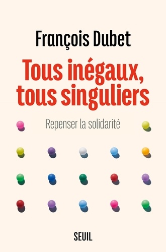 Tous inégaux, tous singuliers : Repenser la solidarité / François Dubet | Dubet, François (1946-....). Auteur