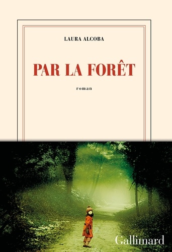 Par la forêt / Laura Alcoba | Alcoba, Laura (1968-....). Auteur