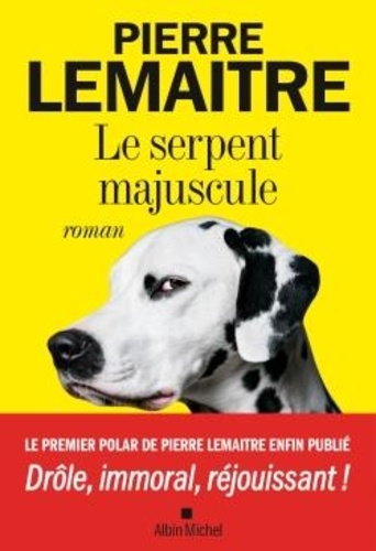 Le Serpent majuscule : roman / Pierre Lemaitre | Lemaitre, Pierre - Auteur du texte