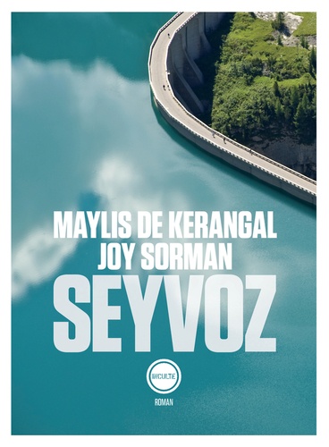 Seyvoz / Joy Sorman, Maylis de Kerangal | Sorman, Joy (1973-....). Auteur