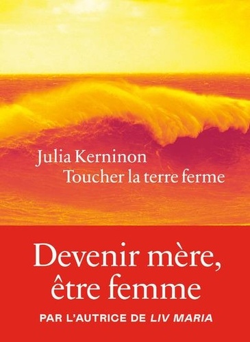 Toucher la terre ferme / Julia Kerninon | Kerninon, Julia (1987-....). Auteur