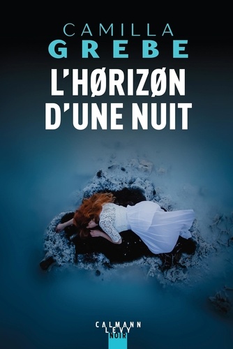 L'horizon d'une nuit / Camilla Grebe | Grebe, Camilla. Auteur