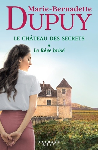 Le Château des secrets. 01, Le Rêve brisé / Marie-Bernadette Dupuy | Dupuy, Marie-Bernadette (1952-....). Auteur