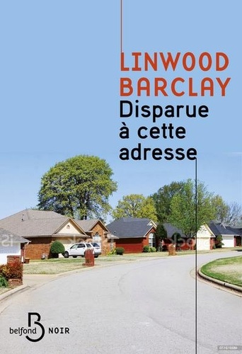 Disparue à cette adresse / Linwood Barclay | Barclay, Linwood (1955-....). Auteur