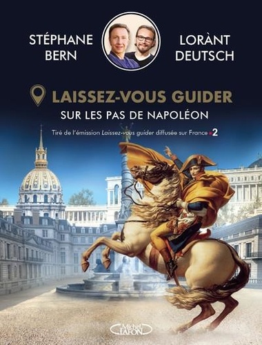 Sur les pas de Napoléon / Stéphane Bern, Lorànt Deutsch | Bern, Stéphane (1963-....). Auteur