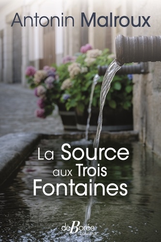 La source aux Trois Fontaines / Antonin Malroux | Malroux, Antonin (1942-....). Auteur