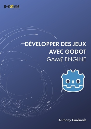 Développer des jeux avec Godot Game Engine / Anthony Cardinale | Cardinale, Anthony. Auteur